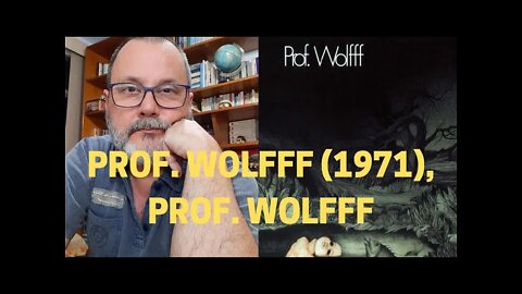 Novos velhos álbuns: PROF. WOLFFF (1971), PROF. WOLFFF