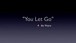 YOU LET GO- GENRE MODERN COUNTRY MUSIC-LYRICS BY THYRA