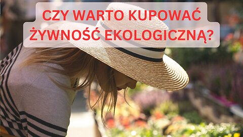 Czy warto kupować żywność ekologiczną?