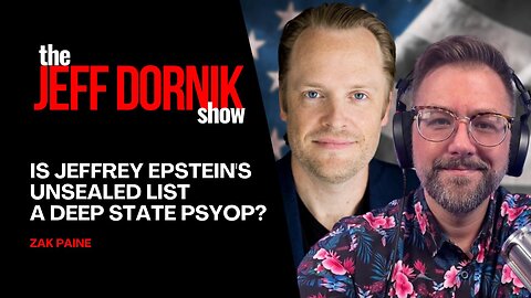 RedPill78’s Zak Paine on Whether Jeffrey Epstein's Unsealed List is a Deep State Psyop or the Truth Finally Unleashed | The Jeff Dornik Show