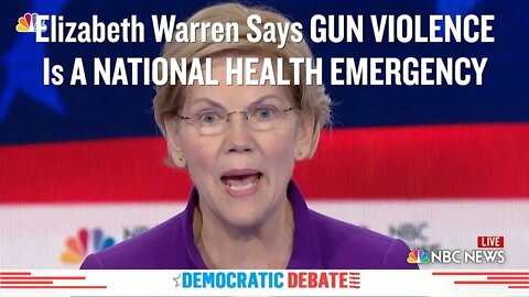 Elizabeth Warren Says GUN VIOLENCE is A NATIONAL HEALTH EMERGENCY