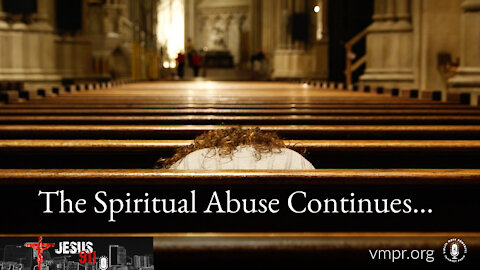 20 Dec 21, Jesus 911: The Spiritual Abuse Continues...
