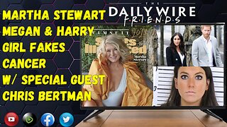 EPS 31: Martha Stewart/Megan & Harry With Special Guest Chris Bertman of Timcast News