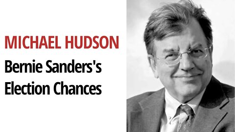 Michael Hudson on Bernie Sanders's chances for the 2020 Election