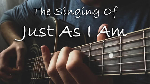 The Singing Of Just As I Am -- Hymn