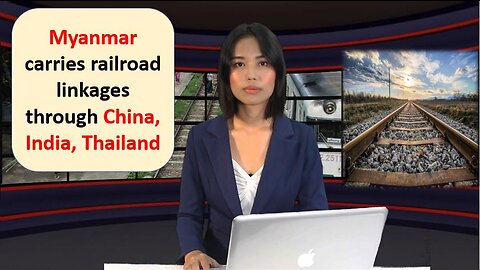 Myanmar carries railroad linkages through China, India, Thailand