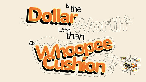 Is the Dollar Worth Less Than a Whoopee Cushion?