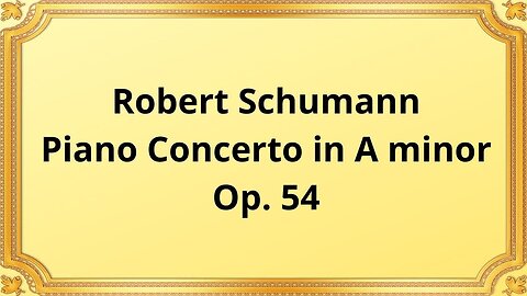 Robert Schumann Piano Concerto in A minor, Op. 54