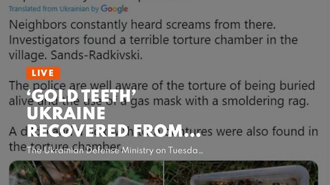 ‘Gold Teeth’ Ukraine Recovered From ‘Russian Mini-Auschwitz Torture Chamber’ Were Actually From...