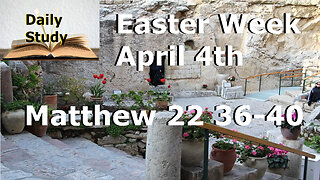 Daily Study April 4th || Matthew 22 36-40 || The 2 Great Commandments