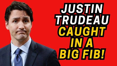 Justin Trudeau CAUGHT in a BIG FIB!