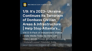 1/9: It's 2023- Ukraine Continues Its Terrorism of Donbass Civilian Areas & Infrastructure