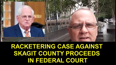 FEDERAL RACKETING CASE PROCEEDS AGAINST SKAGIT COUNTY