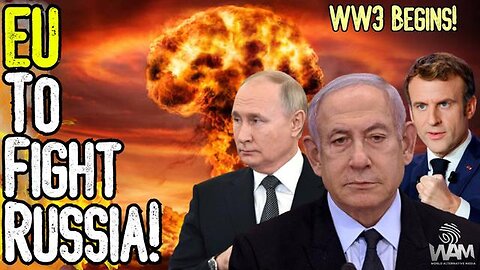 EU TO FIGHT RUSSIA! - WW3 IS BEGINNING - GERMANY BRINGS IN DRAFT! - ISRAEL CONTINUES RAMPAGE