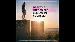 BELIEVE IN YOURSELF:DEFY THE IMPOSSIBLE