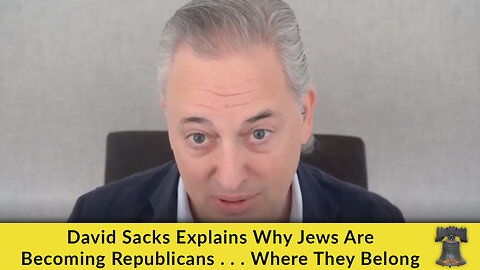 David Sacks Explains Why Jews Are Becoming Republicans . . . Where They Belong