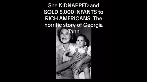 GEORGIA TANN KIDNAPPED and SOLD MORE THAN 5000 INFANTS TO RICH AMERICANS..