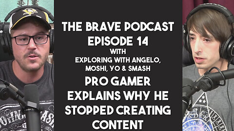 The Brave Podcast - Pro Gamer Explains why he STOPPED Making Videos w/ Smash | Ep.14