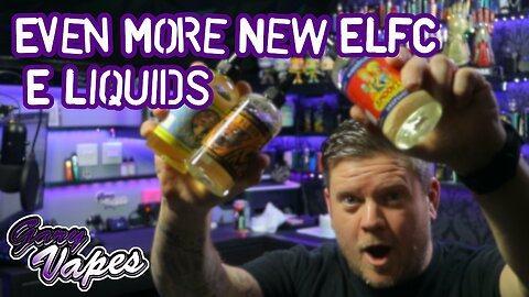 Even More New ELFC E Liquids