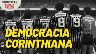 Sobre a Democracia Corinthiana | Momentos da Análise Política da Semana