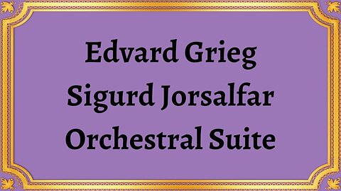 Edvard Grieg Sigurd Jorsalfar Orchestral Suite