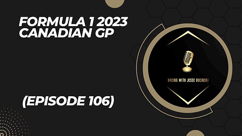 F1 Canadian GP 2023 (Episode 106)