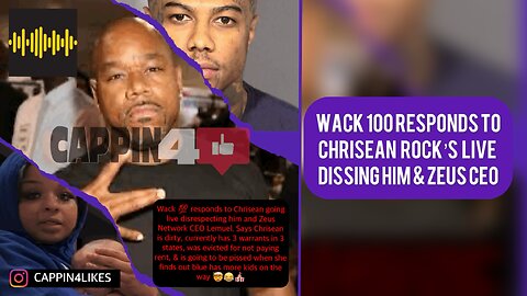 WACK 100 Responds to CHRISEAN ROCK’s Live disrespecting him and Zeus CEO