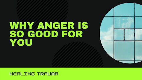 Healing Trauma - Why anger is so good for you