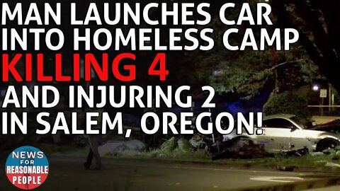 24-Year-Old Launches Car Into Homeless Camp, Killing 4 and Injuring Multiple