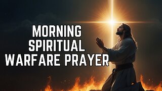 Morning Spiritual Warfare Prayer - Morning Prayer To Start Your Day With God