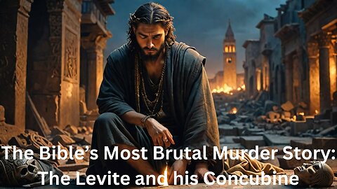 The Bible’s Most Brutal Murder Story: The Levite and his Concubine