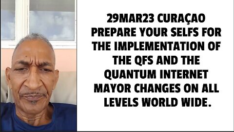 29MAR23 CURAÇAO PREPARE YOUR SELFS FOR THE IMPLEMENTATION OF THE QFS AND THE QUANTUM INTERNET MAYOR