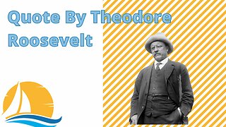 Quote by Theodore Roosevelt.