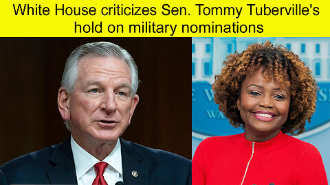 white House criticizes Sen. Tommy Tuberville hold on military nominations | news