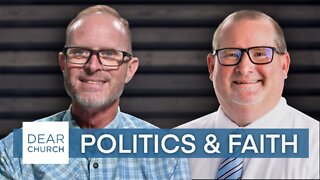 “Politics & Faith” | Dear Church Ep. #178