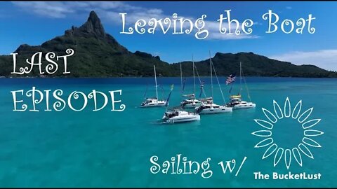 Ep. 96 - The BucketLust Tahiti Route (Bora Bora & Taha’a) & Selling the Boat
