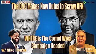 The DNC Makes New Rules to Screw RFK, WHERE is Cornel West Campaign headed w/ Don Debar & Niko House