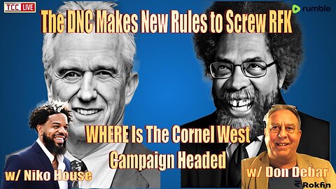 The DNC Makes New Rules to Screw RFK, WHERE is Cornel West Campaign headed w/ Don Debar & Niko House