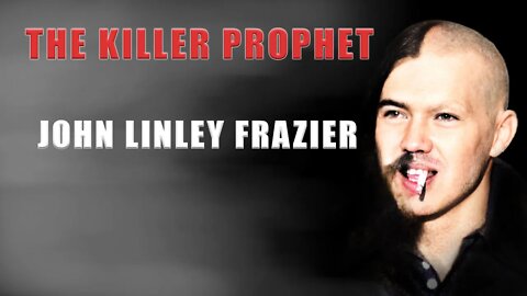 Documentary: John Linley Frazier ( The Killer Prophet)