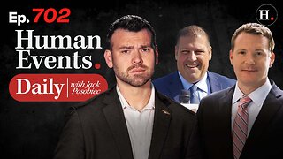 HUMAN EVENTS WITH JACK POSOBIEC EP. 702