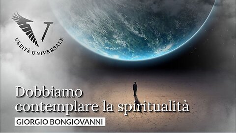 Dobbiamo contemplare la spiritualità - Giorgio Bongiovanni