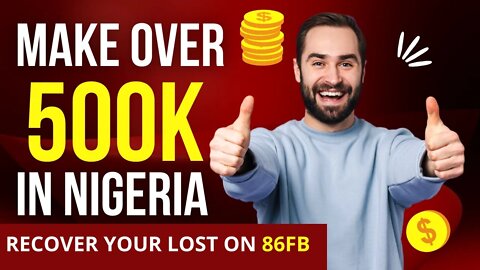 Make Over 500k in Nigeria - Recover Your lost On 86fb