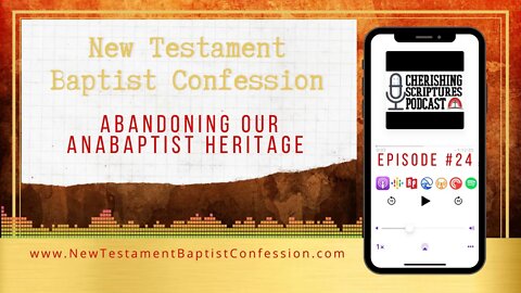 New Testament Baptist Confession: ABANDONING OUR ANABAPTIST HERITAGE | CSP Ep.24