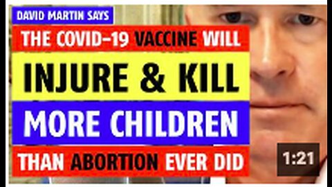 COVID-19 vaccines will injure & kill more children than abortion ever did says David Martin