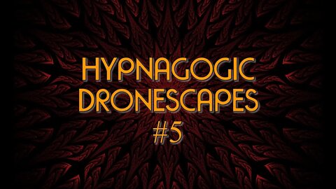 Hypnagogic Dronescapes #5 for Lucid Dreaming, Astral Projection, Meditation, Conscious Relaxation