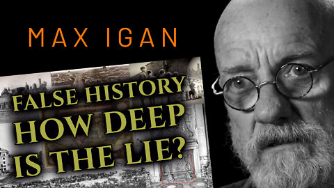 MAX IGAN - False History - How Deep Is The Lie?