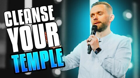 Cleanse Your Temple - Christians Must Hear This Message!