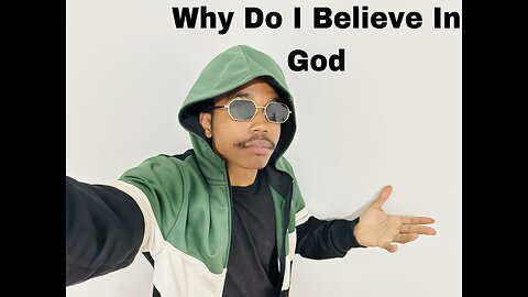 Why Do I Believe In God
