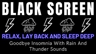 Relax, Lay Back And Sleep Deep - Goodbye Insomnia With Rain And Thunder Sounds || Black Screen Rain
