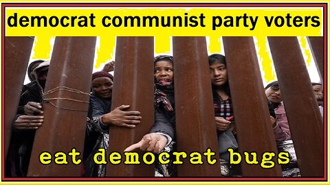 democrat communist party voters eat democrat bugs